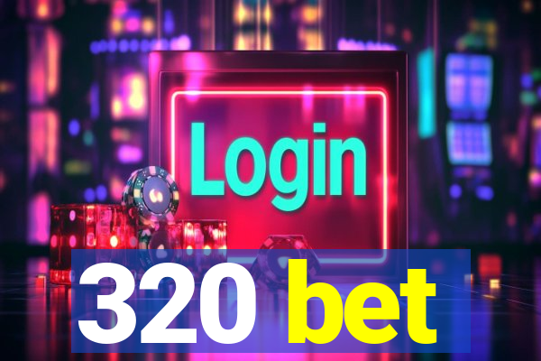 320 bet